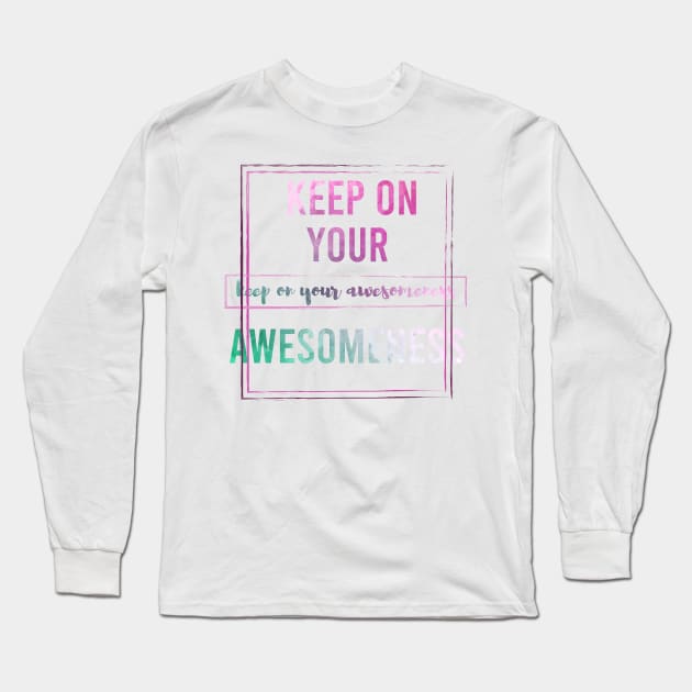 Keep on your Awesomeness Long Sleeve T-Shirt by chobacobra